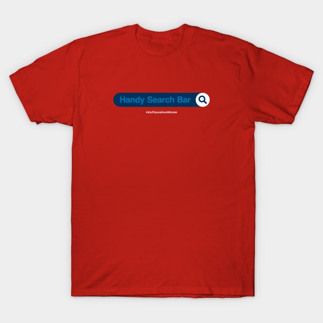 Handy Search Bar T-Shirt by Stuff You Should Know